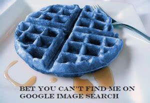 bet you can't find me on google image search|Blue Waffle Meaning & Origin .